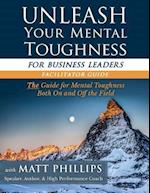 Unleash Your Mental Toughness (for Business Leaders-Facilitator Guide)