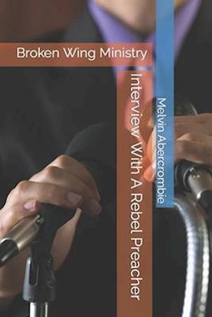 Interview With A Rebel Preacher: Broken Wing Ministry