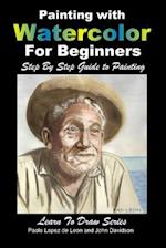 Painting with Watercolor for Beginners - Step by Step Guide to Painting