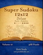 Super Sudoku 12x12 Deluxe - Da Facile a Diabolico - Volume 21 - 468 Puzzle