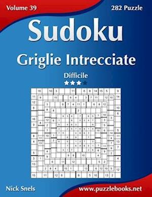 Sudoku Griglie Intrecciate - Difficile - Volume 39 - 282 Puzzle