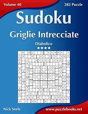 Sudoku Griglie Intrecciate - Diabolico - Volume 40 - 282 Puzzle