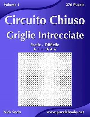 Circuito Chiuso Griglie Intrecciate - Da Facile a Difficile - Volume 1 - 276 Puzzle