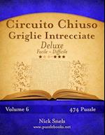 Circuito Chiuso Griglie Intrecciate Deluxe - Da Facile a Difficile - Volume 6 - 474 Puzzle