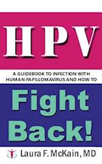 Hpv a Guidebook to Infection with Human Papillomavirus and How to Fight Back!