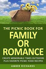 The Picnic Book for Family or Romance: Create Memorable Times Outdoors Plus Favorite Picnic Food Recipes 