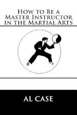 How to Be a Master Instructor in the Martial Arts