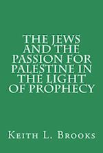 The Jews and the Passion for Palestine in the Light of Prophecy