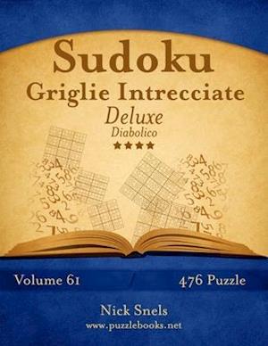 Sudoku Griglie Intrecciate Deluxe - Diabolico - Volume 61 - 476 Puzzle