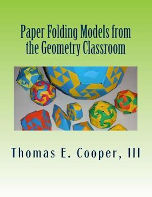 Paper Folding Models from the Geometry Classroom