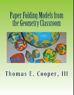 Paper Folding Models from the Geometry Classroom