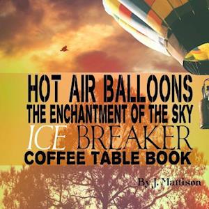 Hot Air Balloons the Enchantment of the Sky Ice Breaker Coffee Table Book