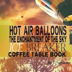 Hot Air Balloons the Enchantment of the Sky Ice Breaker Coffee Table Book