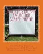 Build This Outside Projection Screen Frame
