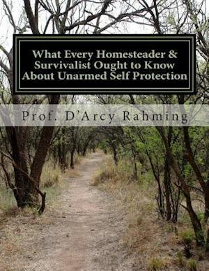 What Every Homesteader & Survivalist Ought to Know about Unarmed Self Protection