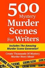 500 Mystery Murder Scenes for Writers