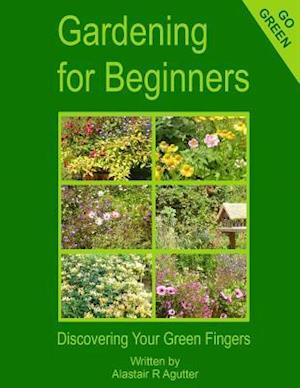 Gardening For Beginners: Discovering Your Green Fingers