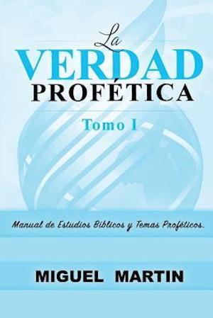 La Verdad Profetica Tomo 1