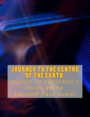 Journey to the centre of the Earth: New translation by Laurent Paul Sueur