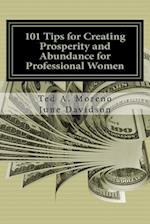 101 Tips for Creating Prosperity and Abundance for Professional Women