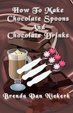 How to Make Chocolate Spoons and Chocolate Drinks