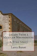 Escape from a Mexican Whorehouse