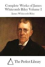 Complete Works of James Whitcomb Riley Volume I