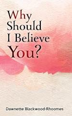 Why Should I Believe You?