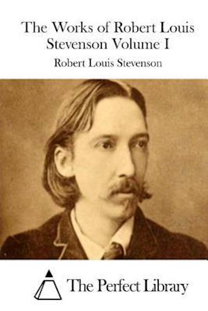 The Works of Robert Louis Stevenson Volume I
