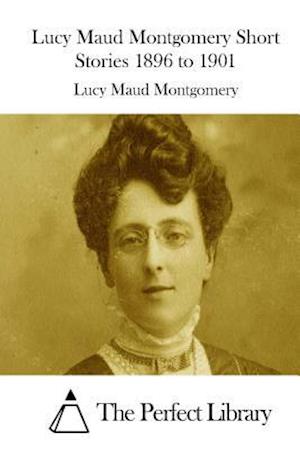 Lucy Maud Montgomery Short Stories 1896 to 1901