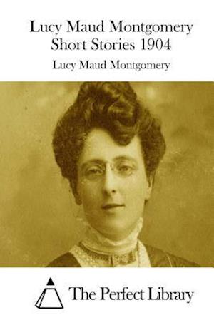 Lucy Maud Montgomery Short Stories 1904