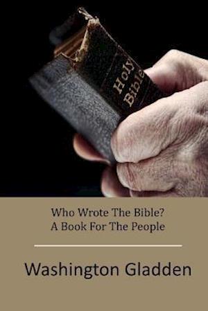 Who Wrote the Bible? a Book for the People