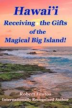 Hawai'i Receiving the Gifts of the Magical Big Island!