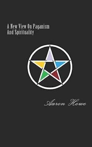 A New View On Paganism And Spirituality