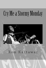 Cry Me a Stormy Monday