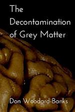 The Decontamination of Grey Matter