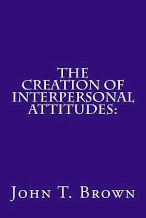 The Creation of Interpersonal Attitudes