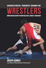 Advanced Mental Toughness Training for Wrestlers