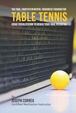 The Final Frontier in Mental Toughness Training for Table Tennis