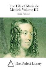 The Life of Marie de Medicis Volume III