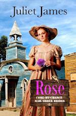 Rose - Book 5 Come By Chance Mail Order Brides: Sweet Montana Western Bride Romance 