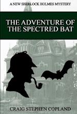 The Adventure of the Spectred Bat: A New Sherlock Holmes Mystery 