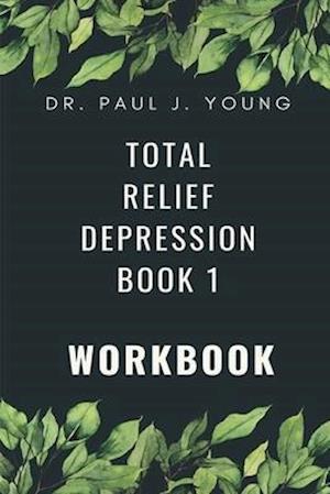 Dr. Paul's Total Relief, Depression, Workbook, Book 1