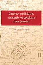 Guerre, Politique, Strategie Et Tactique Chez Jomini