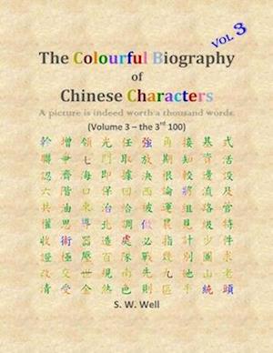 The Colourful Biography of Chinese Characters, Volume 3: The Complete Book of Chinese Characters with Their Stories in Colour, Volume 3