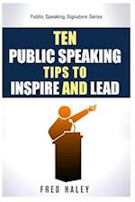 Ten Public Speaking Tips To Inspire and Lead