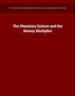 The Monetary System and the Money Multiplier