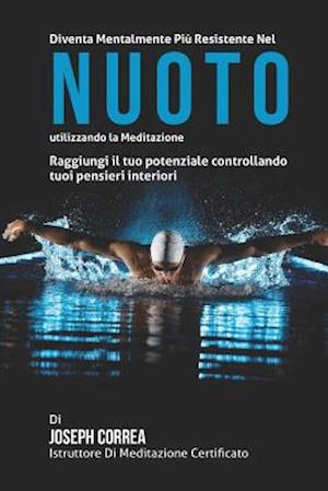 Diventare Mentalmente Resistente Nel Nuoto Utilizzando La Meditazione