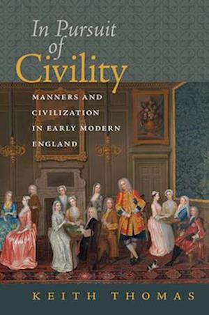 In Pursuit of Civility - Manners and Civilization in Early Modern England
