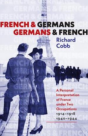 French and Germans, Germans and French – A Personal Interpretation of France under Two Occupations, 1914–1918/1940–1944
